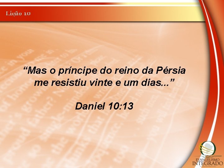 Lição 10 “Mas o príncipe do reino da Pérsia me resistiu vinte e um