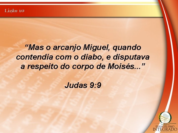 Lição 10 “Mas o arcanjo Miguel, quando contendia com o diabo, e disputava a