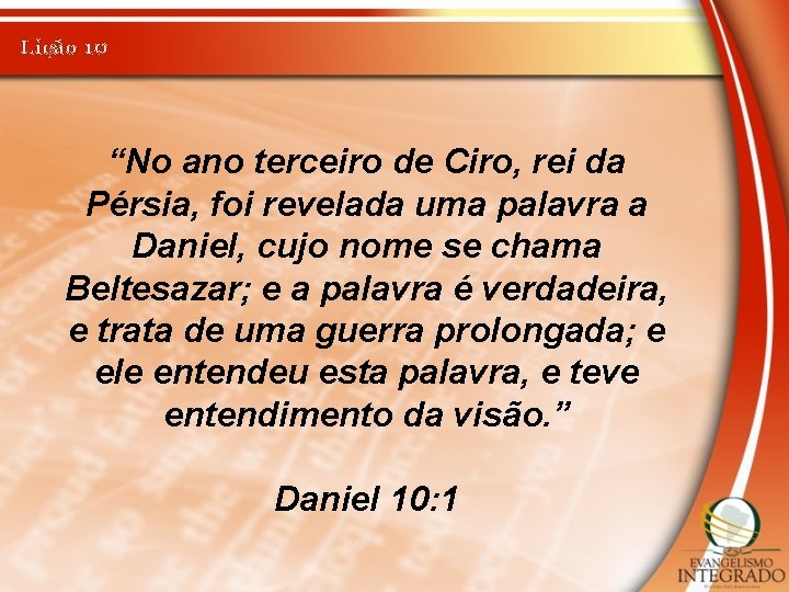 Lição 10 “No ano terceiro de Ciro, rei da Pérsia, foi revelada uma palavra