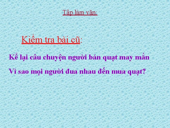 Tập làm văn: Kiểm tra bài cũ: Kể lại câu chuyện người bán quạt