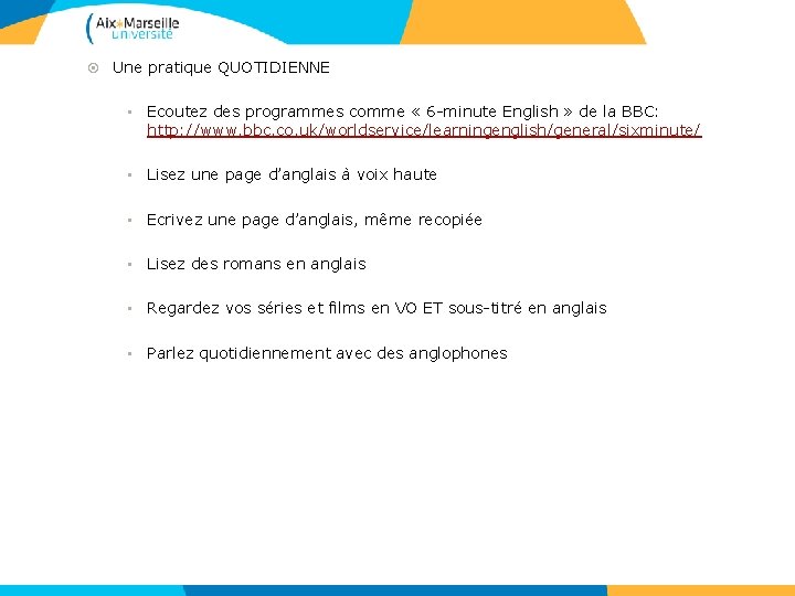  Une pratique QUOTIDIENNE • Ecoutez des programmes comme « 6 -minute English »