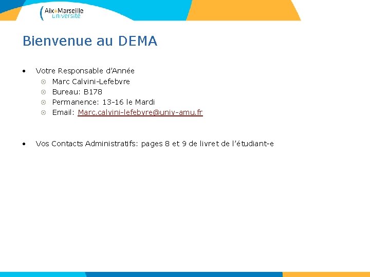Bienvenue au DEMA • Votre Responsable d’Année Marc Calvini-Lefebvre Bureau: B 178 Permanence: 13