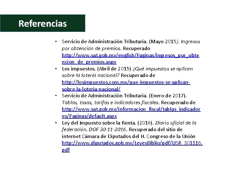 Referencias • Servicio de Administración Tributaria. (Mayo 2015). Ingresos por obtención de premios. Recuperado