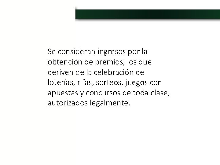 Se consideran ingresos por la obtención de premios, los que deriven de la celebración