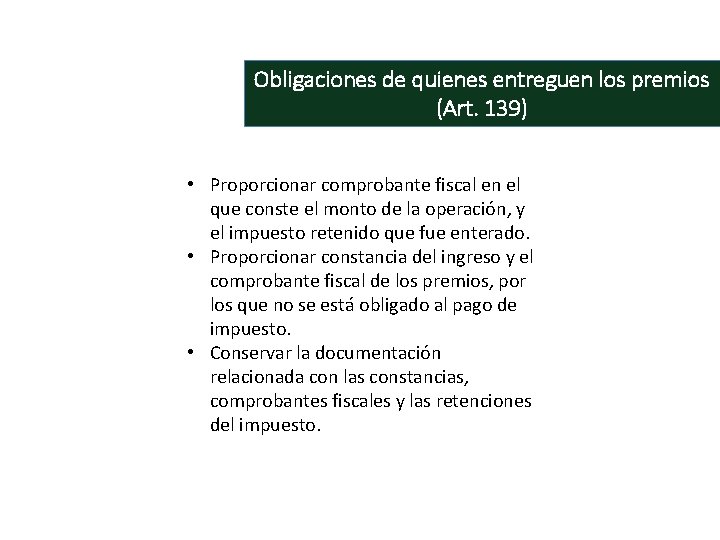 Obligaciones de quienes entreguen los premios (Art. 139) • Proporcionar comprobante fiscal en el