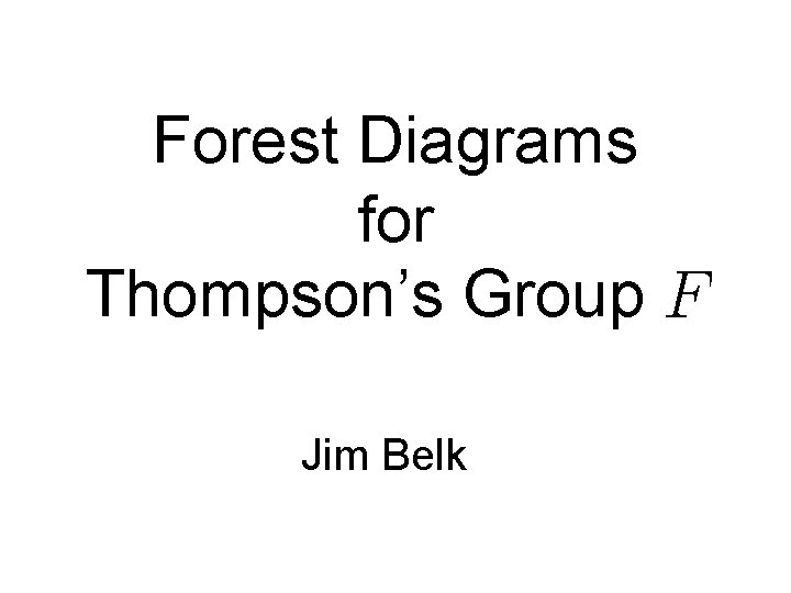 Forest Diagrams for Thompson’s Group Jim Belk 