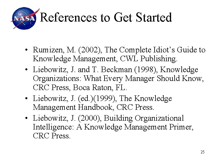 References to Get Started • Rumizen, M. (2002), The Complete Idiot’s Guide to Knowledge