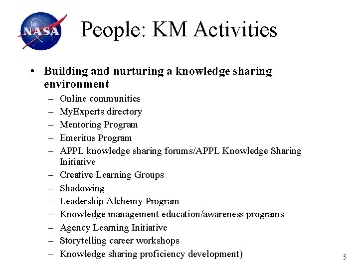 People: KM Activities • Building and nurturing a knowledge sharing environment – – –