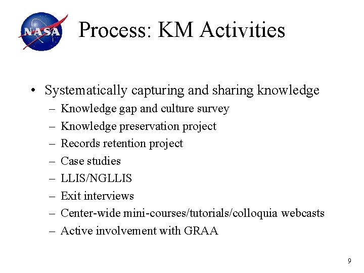 Process: KM Activities • Systematically capturing and sharing knowledge – – – – Knowledge