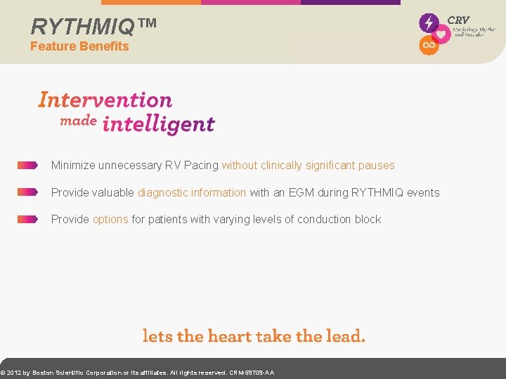 RYTHMIQ™ Feature Benefits Minimize unnecessary RV Pacing without clinically significant pauses Provide valuable diagnostic