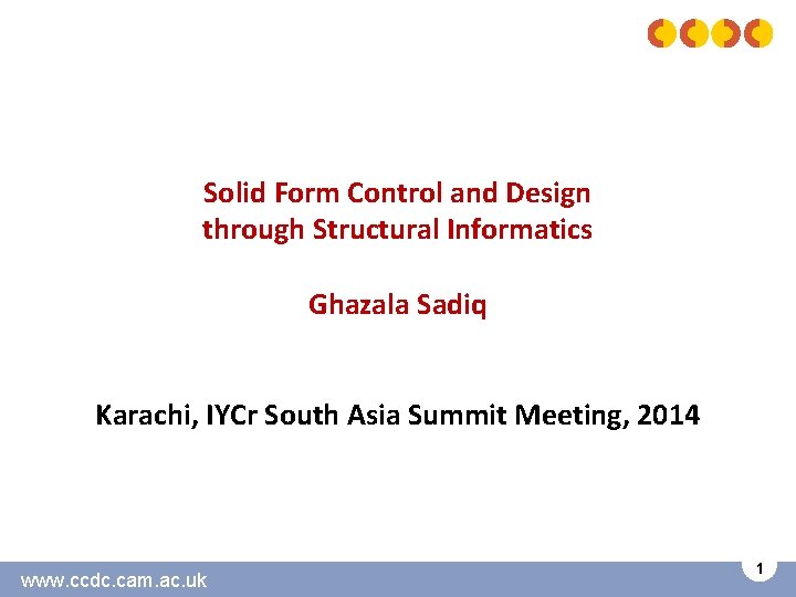 Solid Form Control and Design through Structural Informatics Ghazala Sadiq Karachi, IYCr South Asia