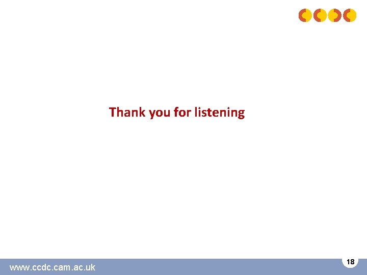 Thank you for listening www. ccdc. cam. ac. uk 18 