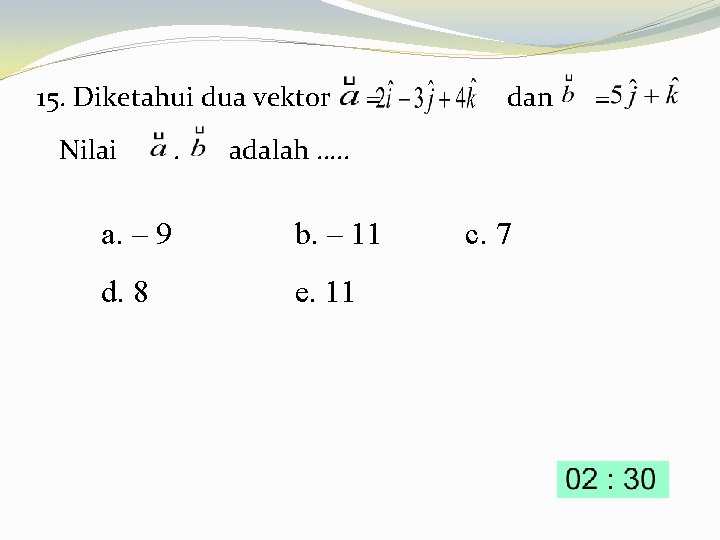 15. Diketahui dua vektor = dan = Nilai . adalah …. . a. –