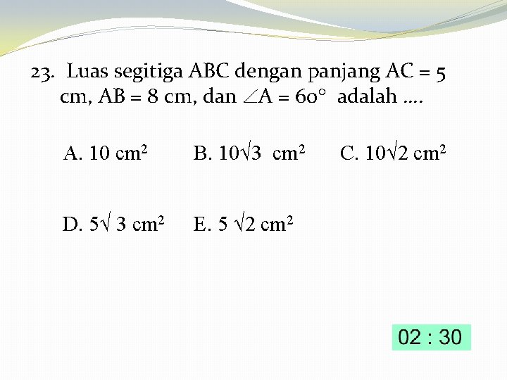 23. Luas segitiga ABC dengan panjang AC = 5 cm, AB = 8 cm,