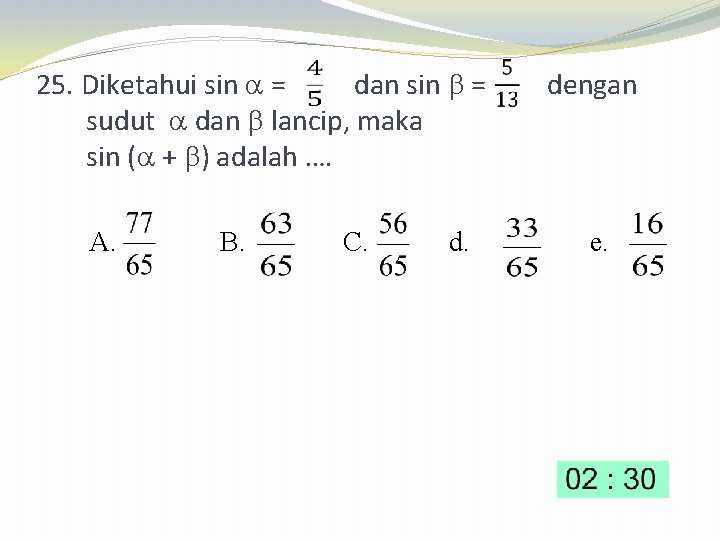 25. Diketahui sin = dan sin = sudut dan lancip, maka sin ( +