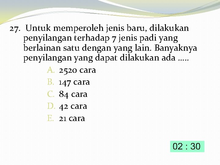 27. Untuk memperoleh jenis baru, dilakukan penyilangan terhadap 7 jenis padi yang berlainan satu