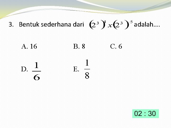 3. Bentuk sederhana dari A. 16 B. 8 D. E. adalah…. C. 6 