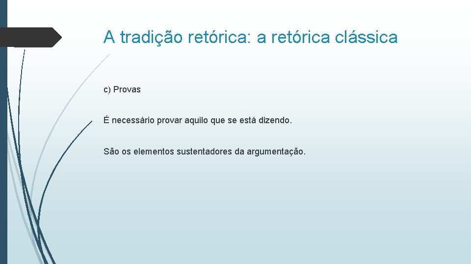 A tradição retórica: a retórica clássica c) Provas É necessário provar aquilo que se