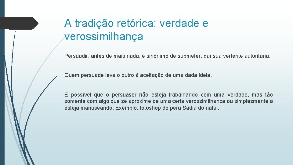 A tradição retórica: verdade e verossimilhança Persuadir, antes de mais nada, é sinônimo de