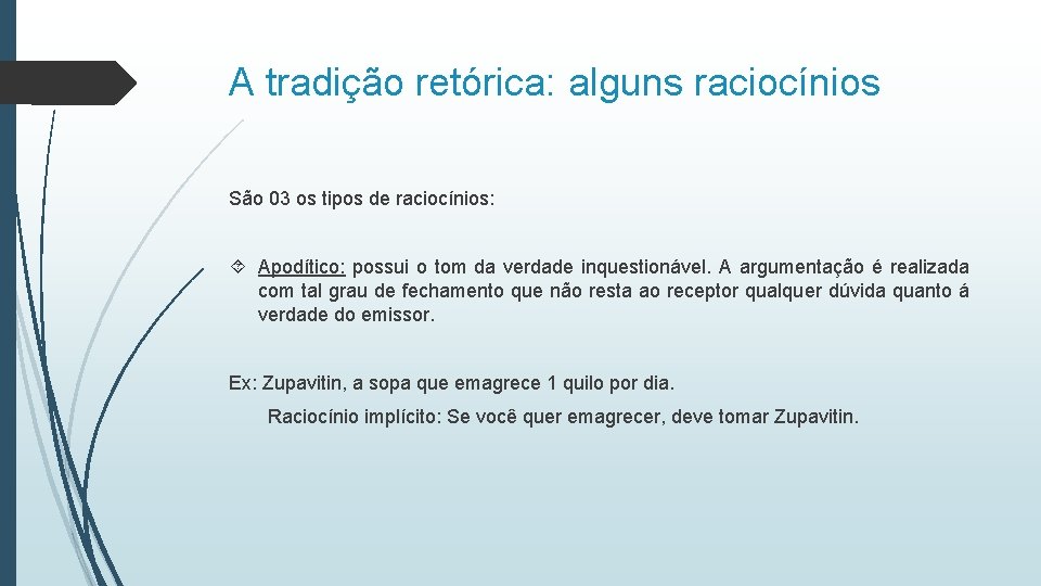 A tradição retórica: alguns raciocínios São 03 os tipos de raciocínios: Apodítico: possui o