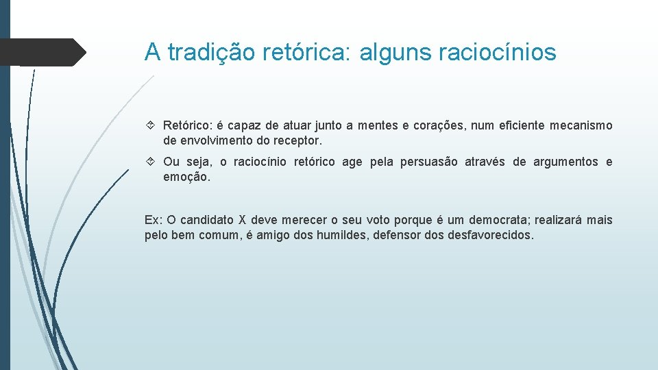 A tradição retórica: alguns raciocínios Retórico: é capaz de atuar junto a mentes e