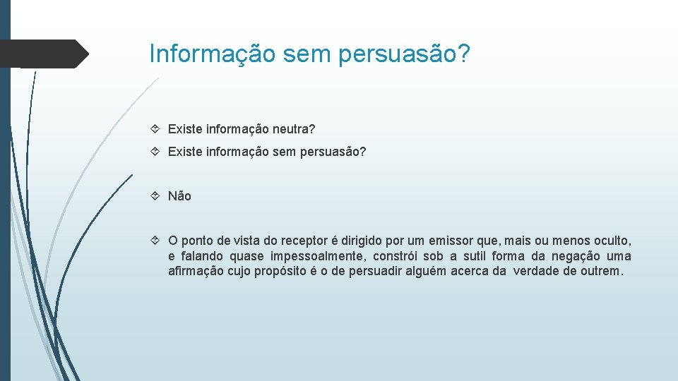 Informação sem persuasão? Existe informação neutra? Existe informação sem persuasão? Não O ponto de