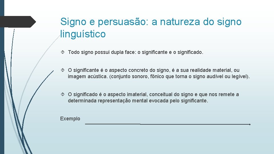 Signo e persuasão: a natureza do signo linguístico Todo signo possui dupla face: o