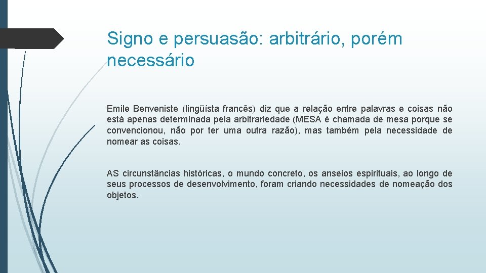 Signo e persuasão: arbitrário, porém necessário Emile Benveniste (lingüísta francês) diz que a relação