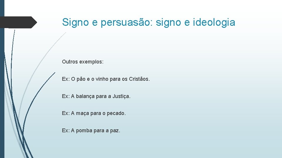 Signo e persuasão: signo e ideologia Outros exemplos: Ex: O pão e o vinho