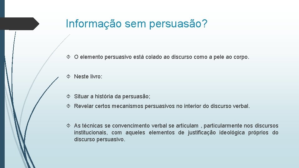 Informação sem persuasão? O elemento persuasivo está colado ao discurso como a pele ao