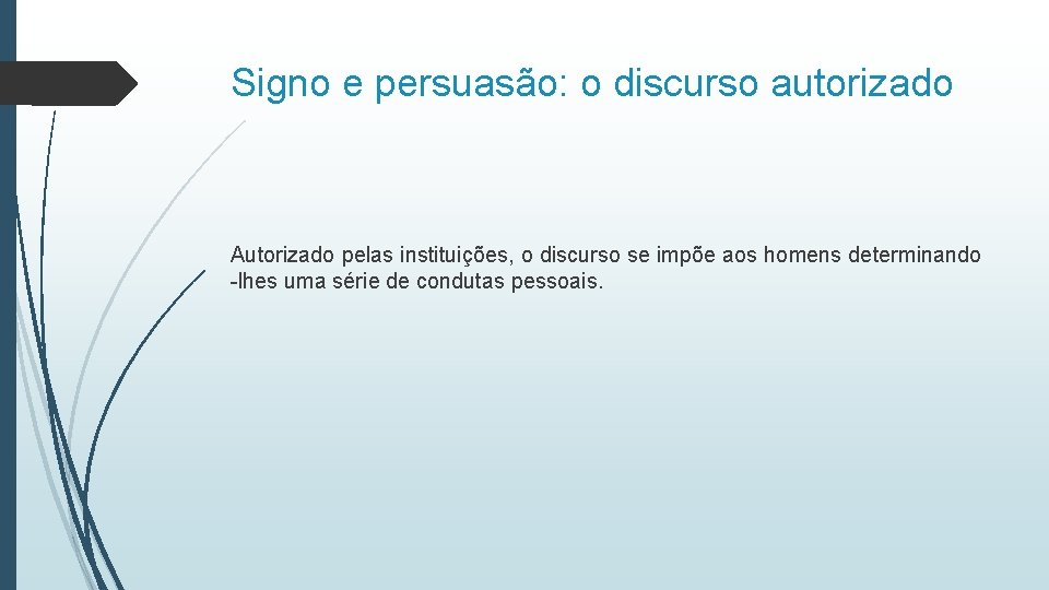 Signo e persuasão: o discurso autorizado Autorizado pelas instituições, o discurso se impõe aos