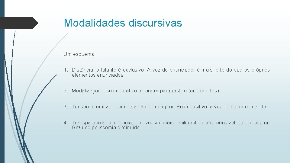 Modalidades discursivas Um esquema: 1. Distância: o falante é exclusivo. A voz do enunciador