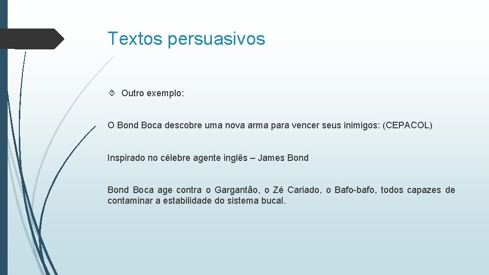 Textos persuasivos Outro exemplo: O Bond Boca descobre uma nova arma para vencer seus