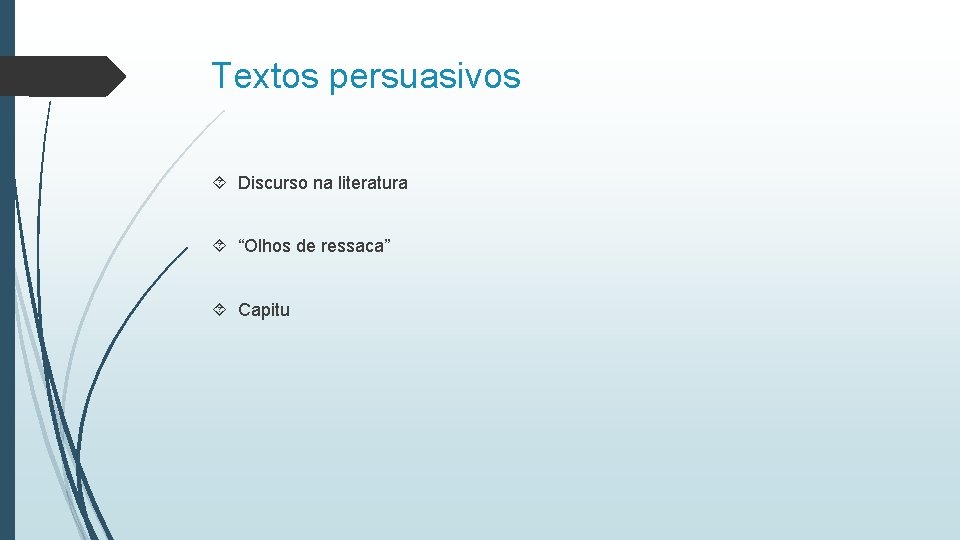 Textos persuasivos Discurso na literatura “Olhos de ressaca” Capitu 