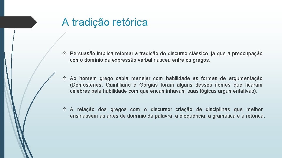 A tradição retórica Persuasão implica retomar a tradição do discurso clássico, já que a