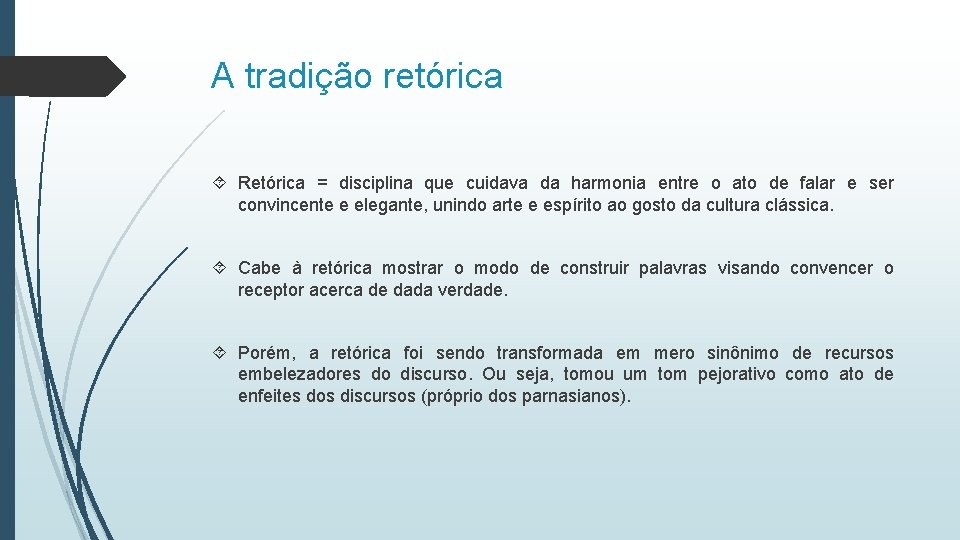 A tradição retórica Retórica = disciplina que cuidava da harmonia entre o ato de