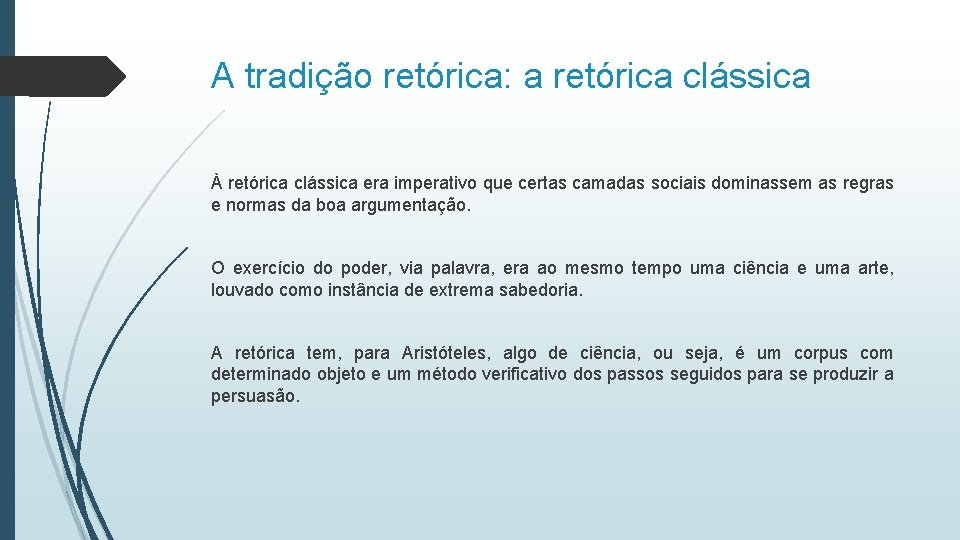 A tradição retórica: a retórica clássica À retórica clássica era imperativo que certas camadas