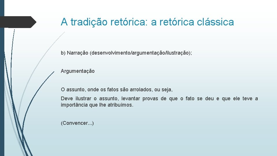 A tradição retórica: a retórica clássica b) Narração (desenvolvimento/argumentação/ilustração); Argumentação O assunto, onde os