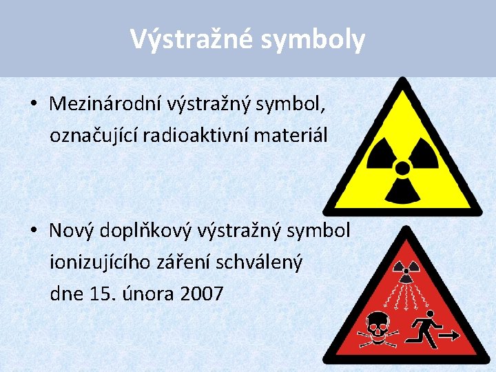 Výstražné symboly • Mezinárodní výstražný symbol, označující radioaktivní materiál • Nový doplňkový výstražný symbol