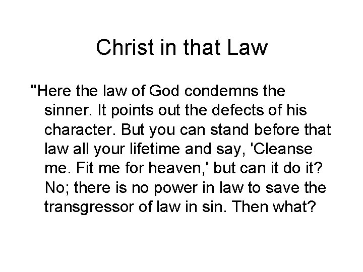 Christ in that Law "Here the law of God condemns the sinner. It points