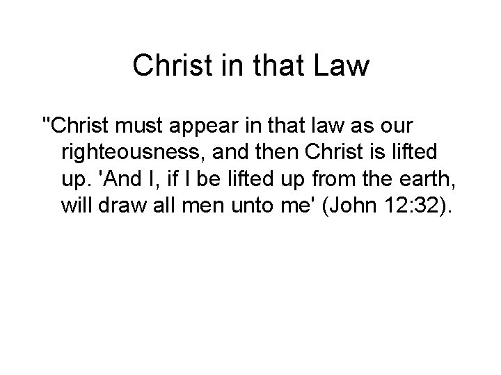 Christ in that Law "Christ must appear in that law as our righteousness, and