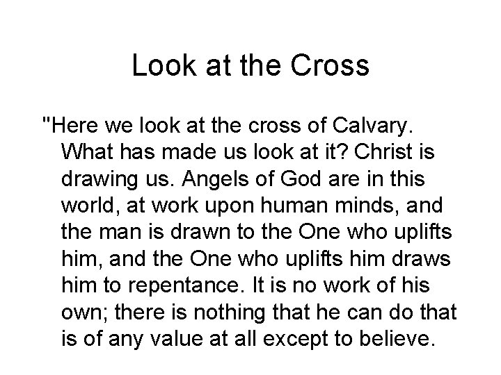 Look at the Cross "Here we look at the cross of Calvary. What has