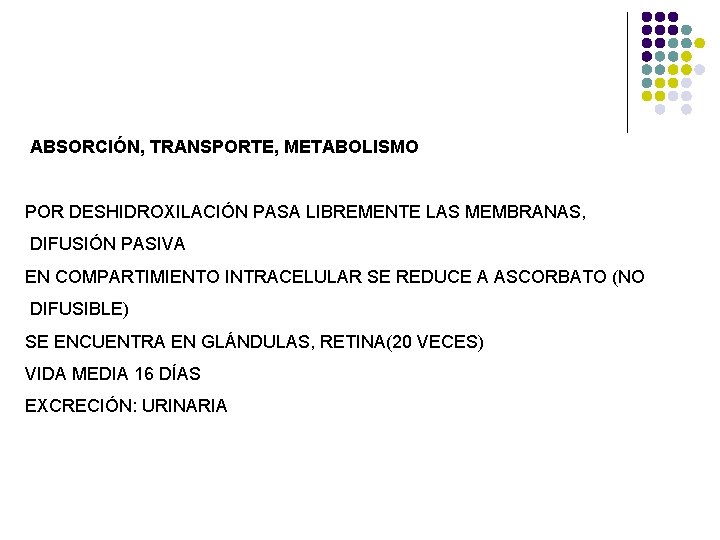 ABSORCIÓN, TRANSPORTE, METABOLISMO POR DESHIDROXILACIÓN PASA LIBREMENTE LAS MEMBRANAS, DIFUSIÓN PASIVA EN COMPARTIMIENTO INTRACELULAR ABSORCIÓN, TRANSPORTE, METABOLISMO POR DESHIDROXILACIÓN PASA LIBREMENTE LAS MEMBRANAS, DIFUSIÓN PASIVA EN COMPARTIMIENTO INTRACELULAR