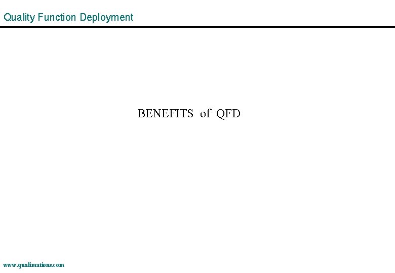 Quality Function Deployment BENEFITS of QFD www. qualimations. com 