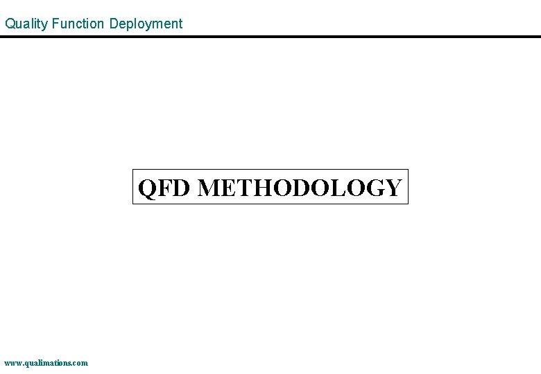 Quality Function Deployment QFD METHODOLOGY www. qualimations. com 