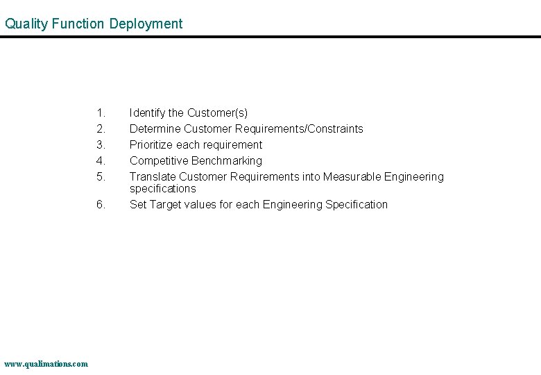 Quality Function Deployment 1. 2. 3. 4. 5. 6. www. qualimations. com Identify the