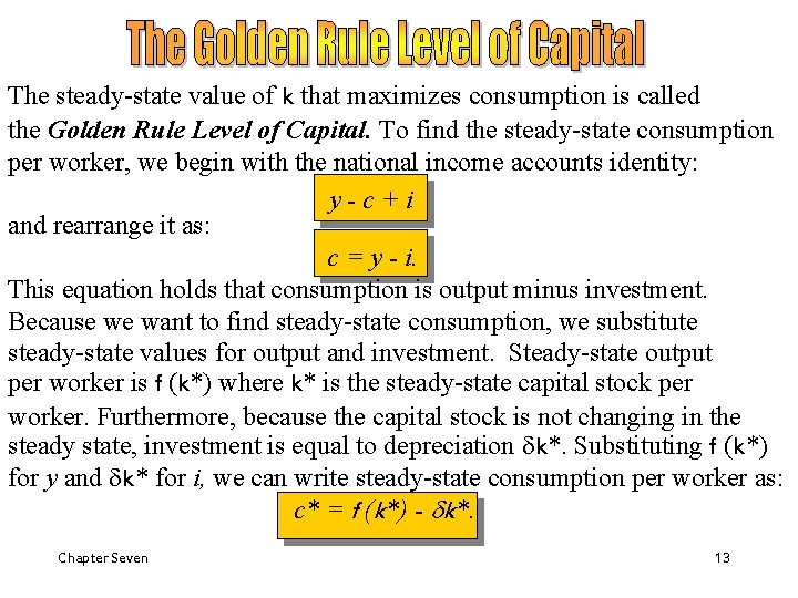 The steady-state value of k that maximizes consumption is called the Golden Rule Level