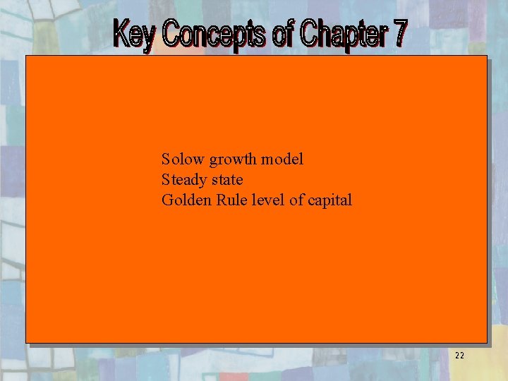 Solow growth model Steady state Golden Rule level of capital Chapter Seven 22 