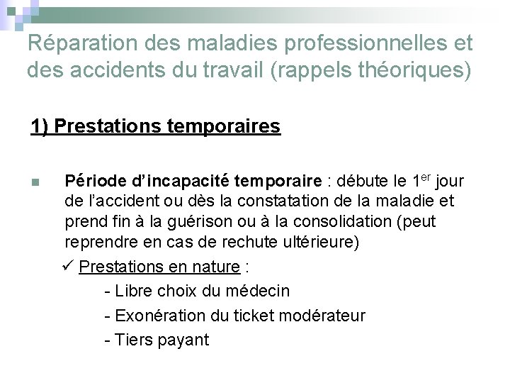 Réparation des maladies professionnelles et des accidents du travail (rappels théoriques) 1) Prestations temporaires