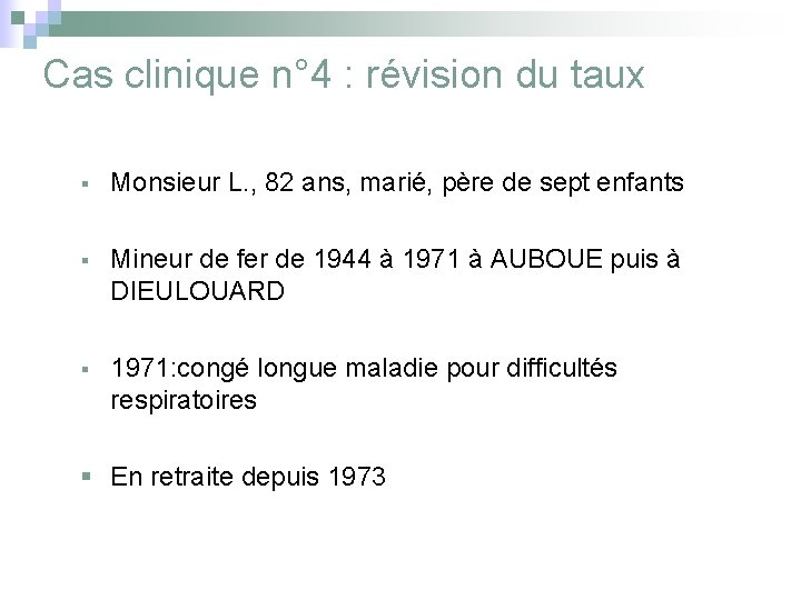 Cas clinique n° 4 : révision du taux § Monsieur L. , 82 ans,